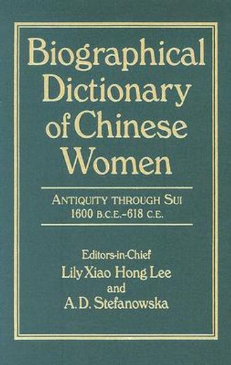 biographical dictionary of chinese women,antiquity through sui, 1600 b.c.e.--618 c.e.