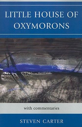 little house of oxymorons,with commentaries