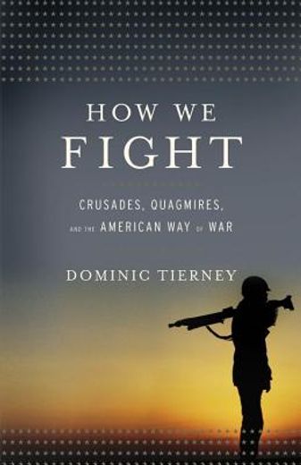how we fight,crusades, quagmires, and the american way of war (en Inglés)
