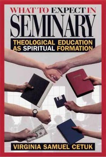 what to expect in seminary,theological education as spiritual formation (en Inglés)
