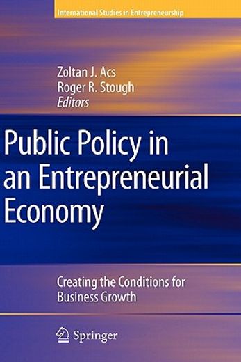 public policy in an entrepreneurial economy,creating the conditions for business growth