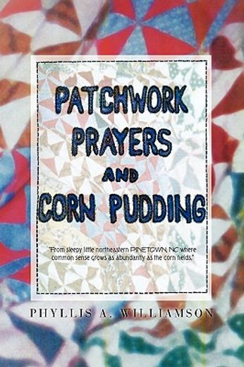 patchwork, prayers and corn pudding