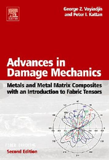 Advances in Damage Mechanics: Metals and Metal Matrix Composites with an Introduction to Fabric Tensors (en Inglés)