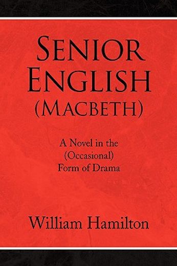 senior english (macbeth),a novel in the (occasional) form of drama