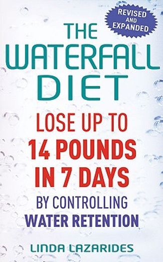 the waterfall diet,lose up to 14 pounds in 7 days by controlling water retention