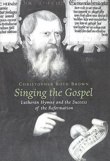 singing the gospel,lutheran hymns and the success of the reformation