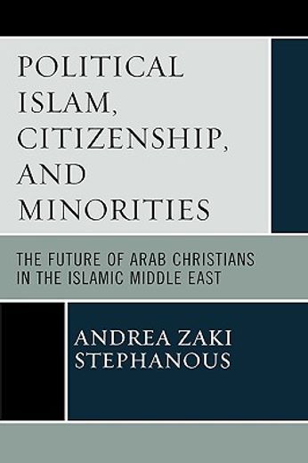 political islam, citizenship, and minorities,the future of arab christians in the islamic middle east