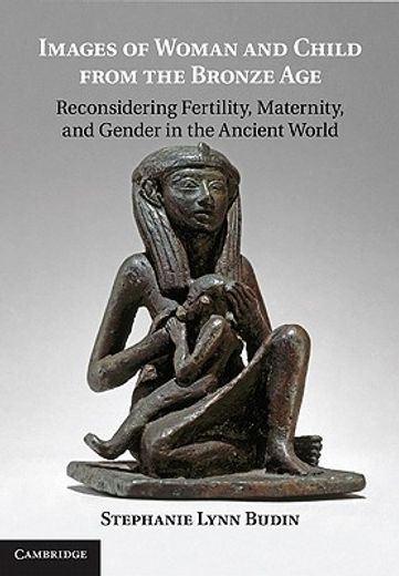 images of woman and child from the bronze age,reconsidering fertility, maternity, and gender in the ancient world
