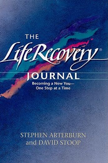 the life recovery journal,becoming a new you - one step at a time (in English)
