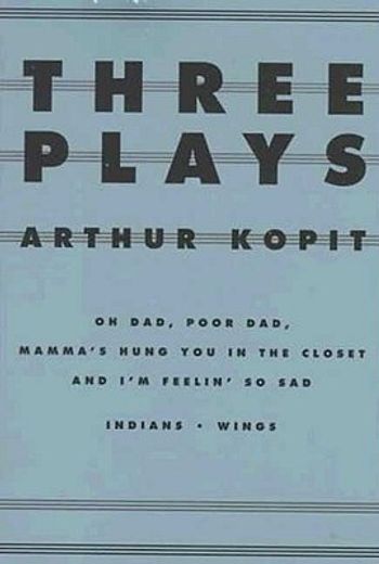 three plays,oh dad, poor dad, mamma´s hung you in the closet and i´m feelin sad indians wings