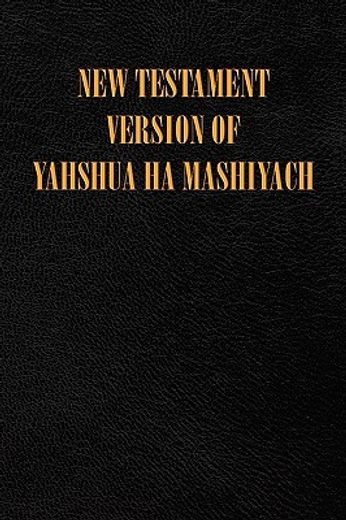 new testament version of yahshua ha mashiyach