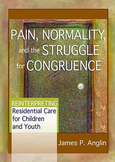 pain, normality and the struggle for congruence,reinterpreting residential care for children and youth