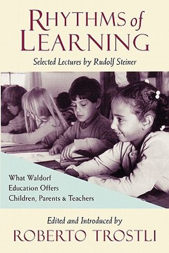 rhythms of learning,what waldorf education offers children, parents & teachers