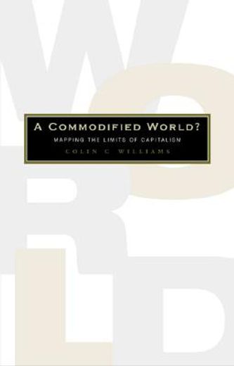 A Commodified World?: Mapping the Limits of Capitalism (in English)
