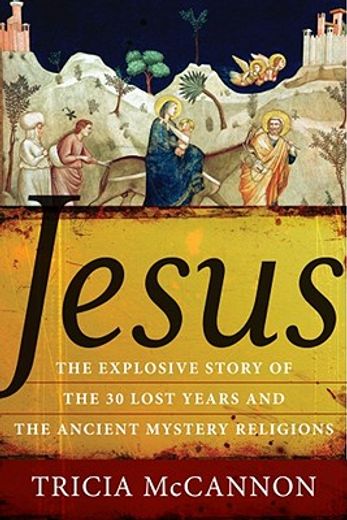 jesus,the explosive story of the 30 lost years and the ancient mystery religions (en Inglés)