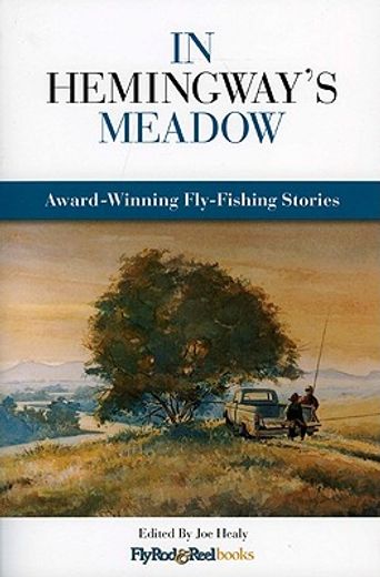 in hemingway´s meadow,award-winning fly-fishing stories (en Inglés)