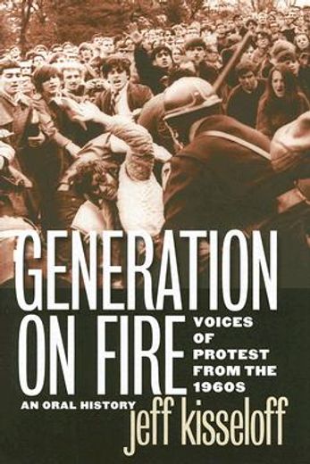 generation on fire,voices of protest from the 1960s, an oral history