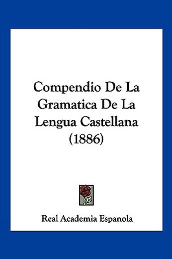 Compendio de la Gramatica de la Lengua Castellana (1886) (in Spanish)