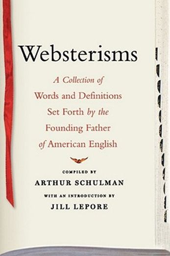 websterisms,a collection of words and definitions set forth by the founding father of american english (in English)
