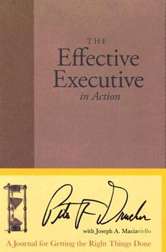 the effective executive in action,a journal for getting the right things done