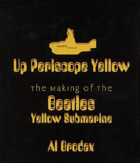 up periscope yellow,the making of the beatles yellow submarine (en Inglés)