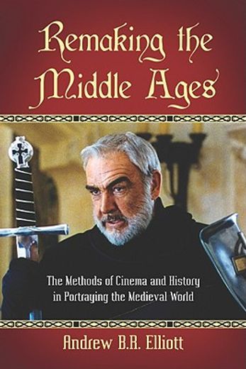 remaking the middle ages,the methods of cinema and history in portraying the medieval world