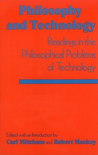 philosophy and technology,readings in the philosophical problems of technology (en Inglés)