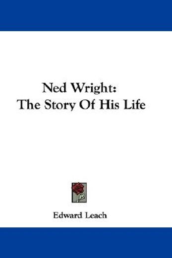 ned wright: the story of his life