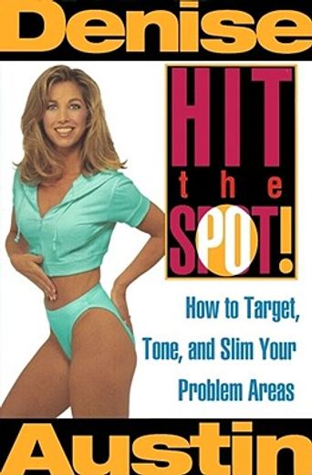 hit the spot!,how to target, tone, and slim your problem areas
