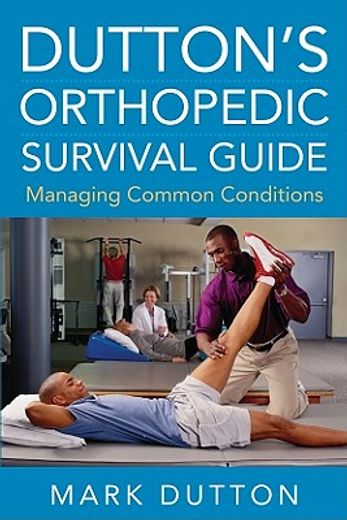 dutton´s orthopedic survival guide,managing common conditions