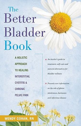 the better bladder book,a holistic approach to healing interstitial cystitis and chronic pelvic pain (en Inglés)