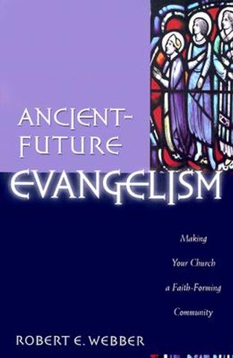 ancient-future evangelism,making your church a faith-forming community (en Inglés)