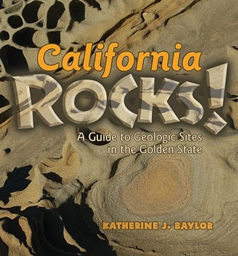 california rocks,a guide to geologic sites in the golden state (en Inglés)
