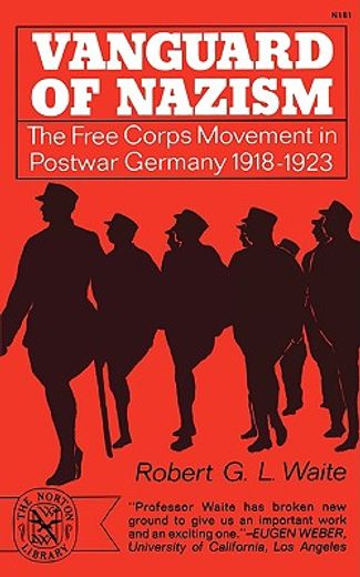 vanguard of nazism: the free corps of movement in postwar germany 1918-1923 (en Inglés)