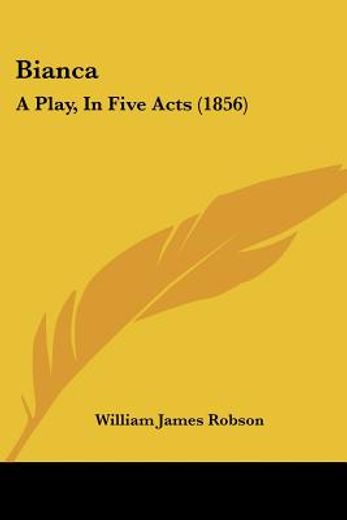 bianca: a play, in five acts (1856)