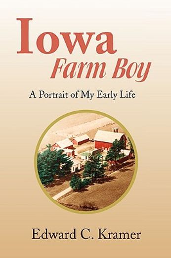 iowa farm boy,a portrait of my early life