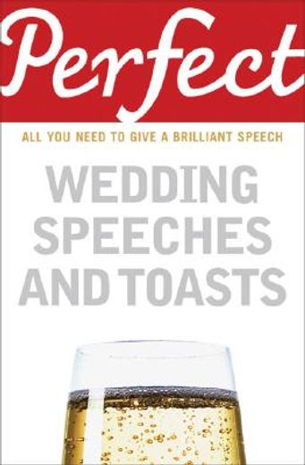 perfect weddings speeches and toasts,all you need to give a brilliant speech