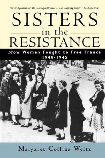 sisters in the resistance,how women fought to free france, 1940-1945 (en Inglés)