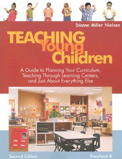 teaching young children,a guide to planning your curriculum, teaching through learning centers, and just about everything el