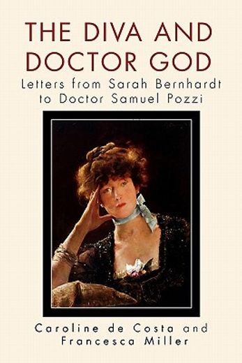 the diva and doctor god,letters from sarah bernhardt to doctor samuel pozzi (en Inglés)