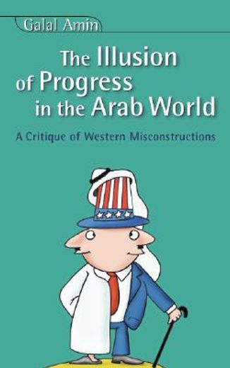 the illusion of progress in the arab world,a critique of western misconstructions