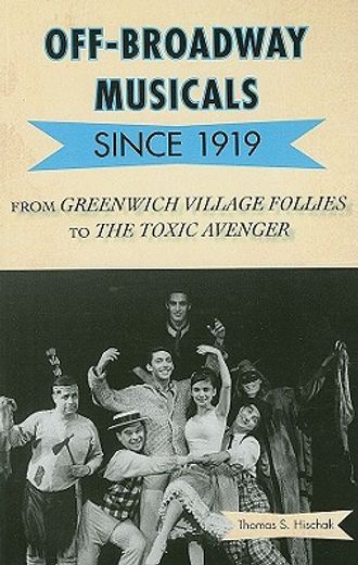 off-broadway musicals since 1919,from greenwich village follies to the toxic avenger