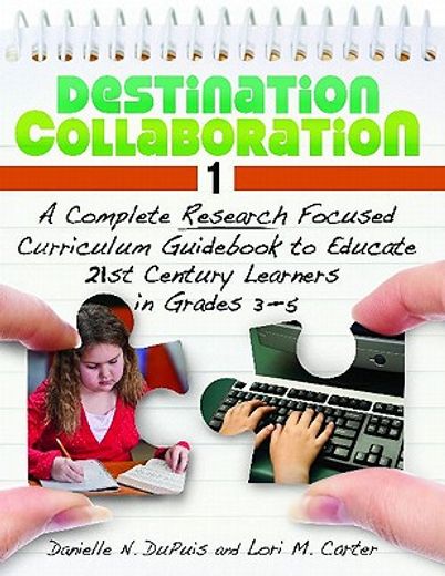 destination collaboration 1,a complete research focused curriculum guid to educate 21st century learners in grades 3-5