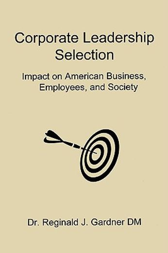 corporate leadership selection: impact on american business, employees, and society