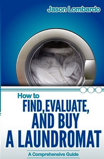 how to find, evaluate, and buy a laundromat (en Inglés)