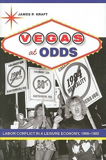 vegas at odds,labor conflict in a leisure economy, 1960-1985