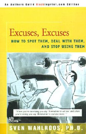 excuses, excuses,how to spot them, deal with them, and stop using them
