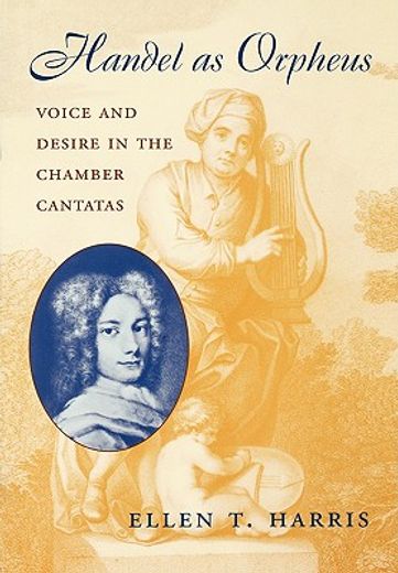 handel as orpheus,voice and desire in the chamber cantatas (en Inglés)