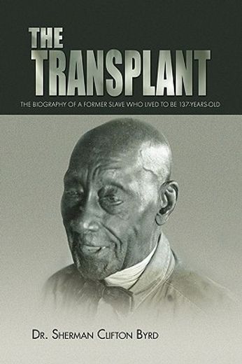 the transplant,the biography of a former slave who lived to be 137-years-old