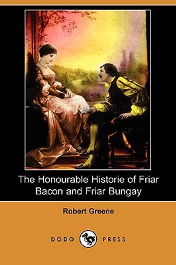 the honourable historie of friar bacon and friar bungay (dodo press)